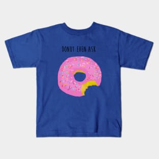 Donut Even Ask Kids T-Shirt